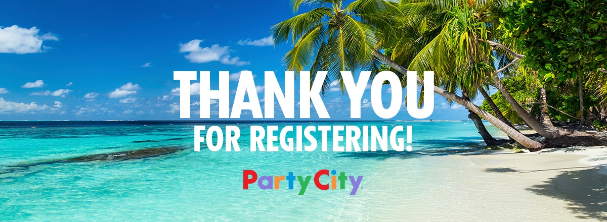 THANK YOU FOR REGISTERING! - PARTY CITY